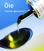 Verschiedene &Ouml;le selbst gemacht