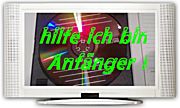 * Hilfe-Ich bin Anf&auml;nger ... ! *